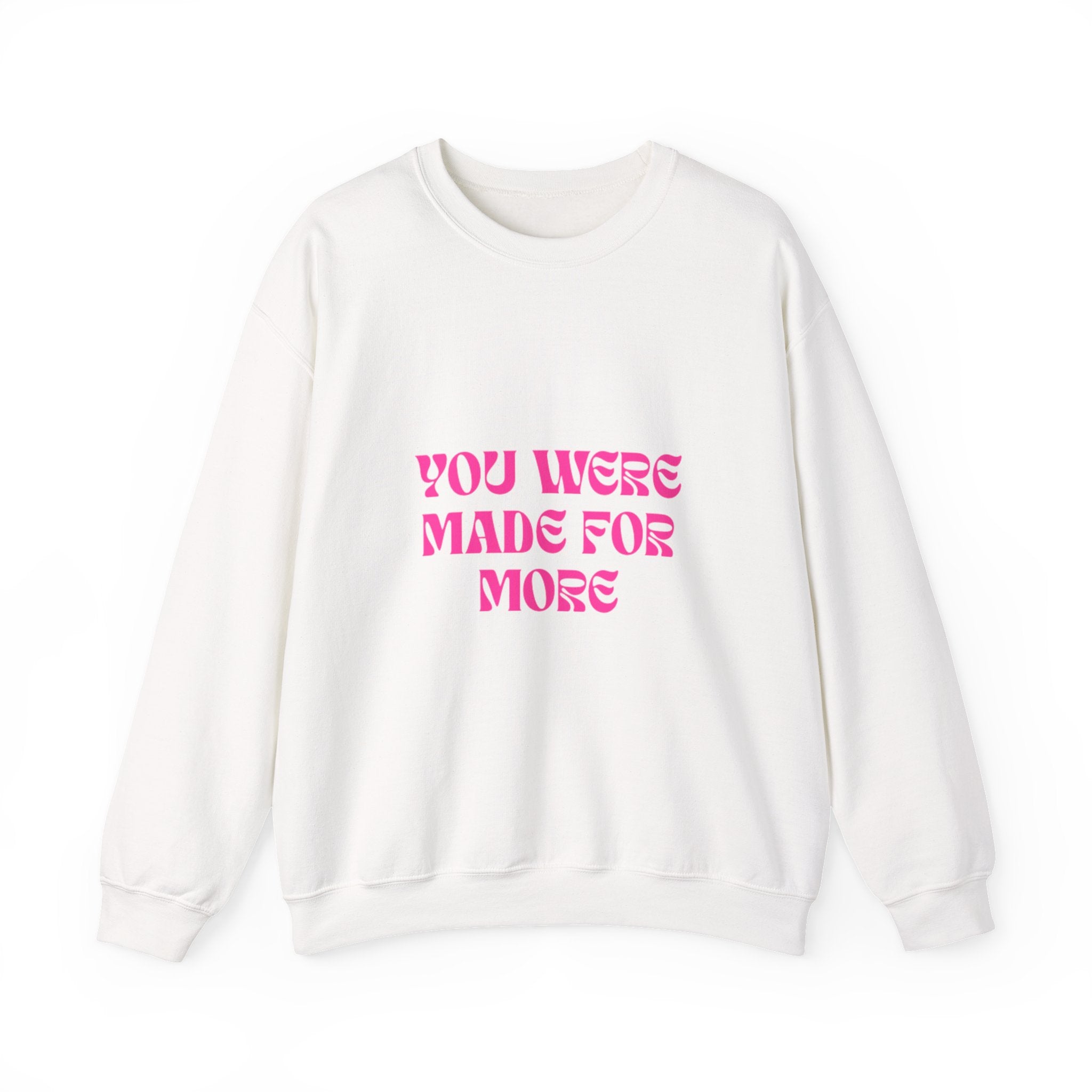 You Were Made For More Sweatshirt — Empowering Graphic Crewneck