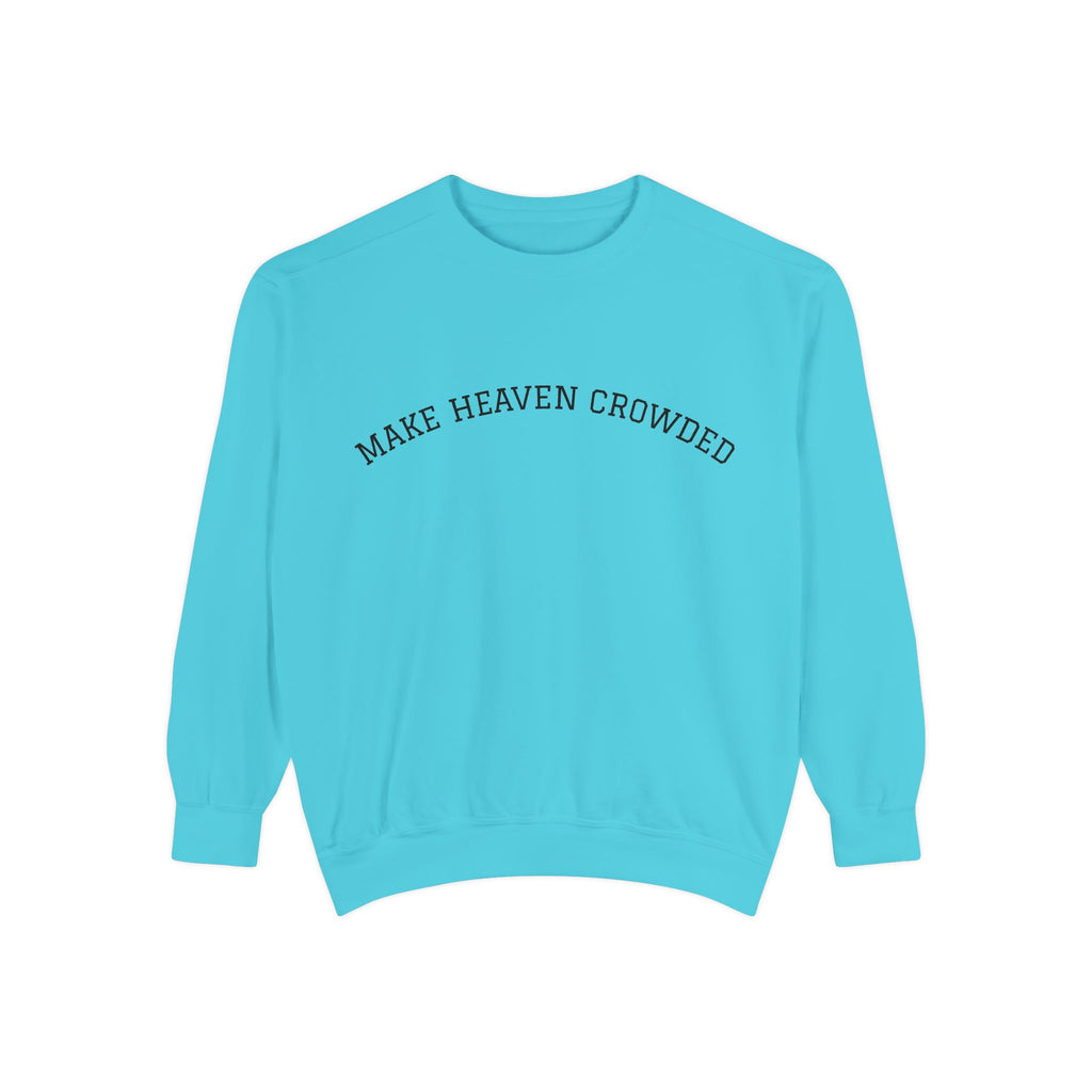Make Heaven Crowded Sweatshirt  Inspirational Religious Crewneck