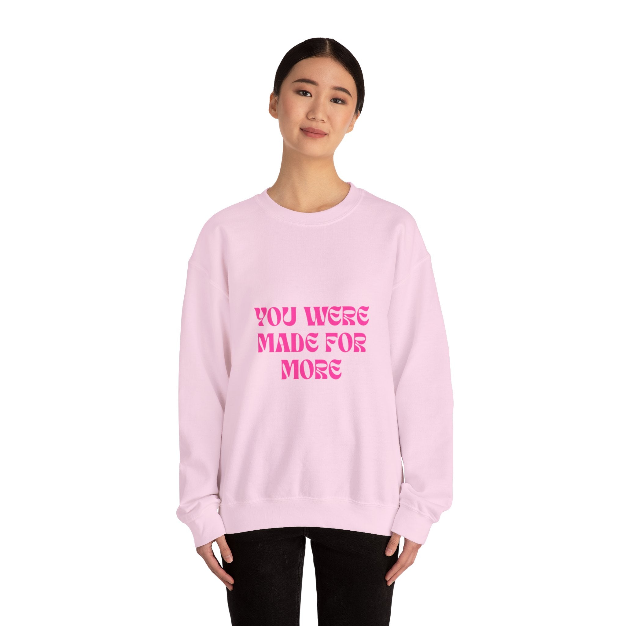 You Were Made For More Sweatshirt — Empowering Graphic Crewneck