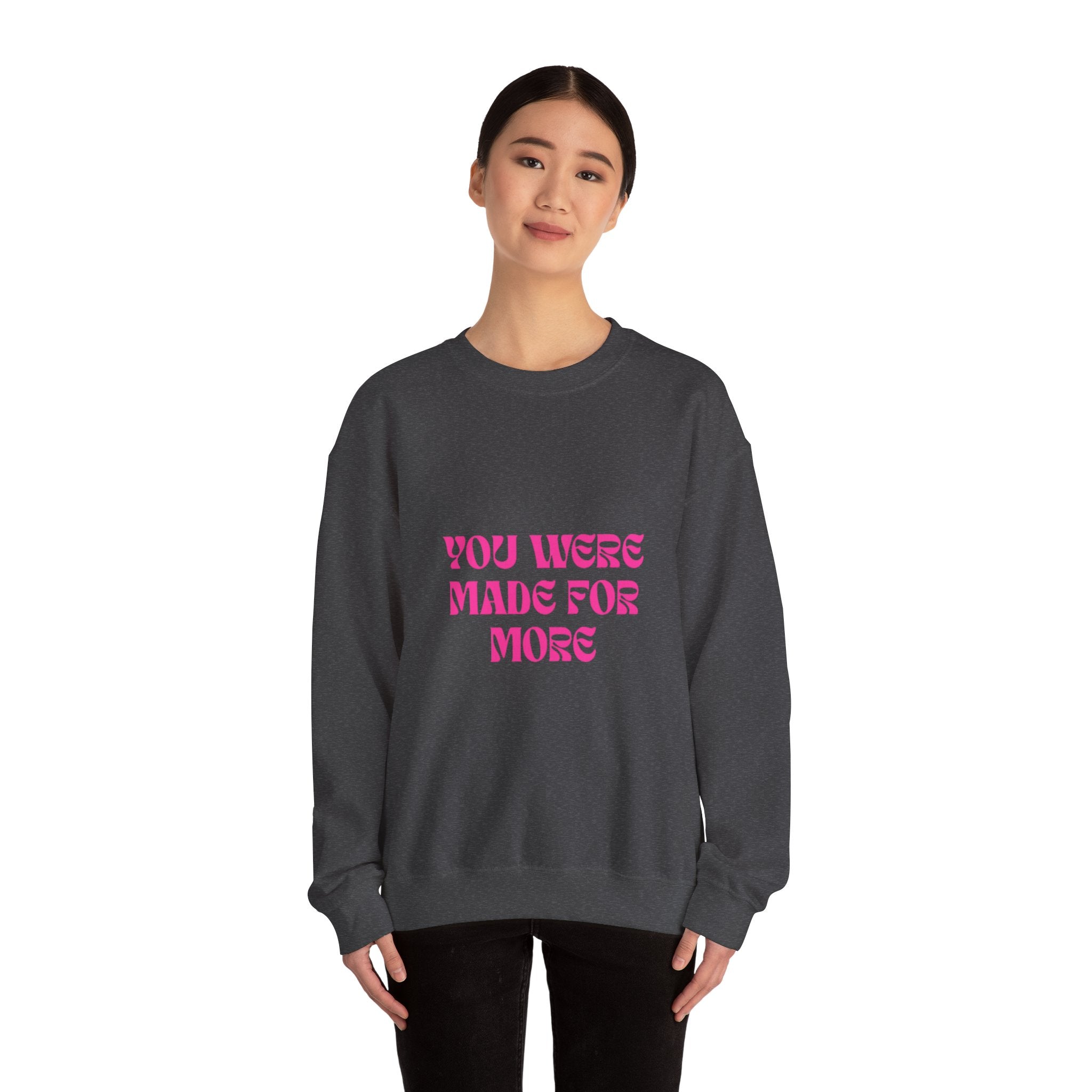 You Were Made For More Sweatshirt — Empowering Graphic Crewneck
