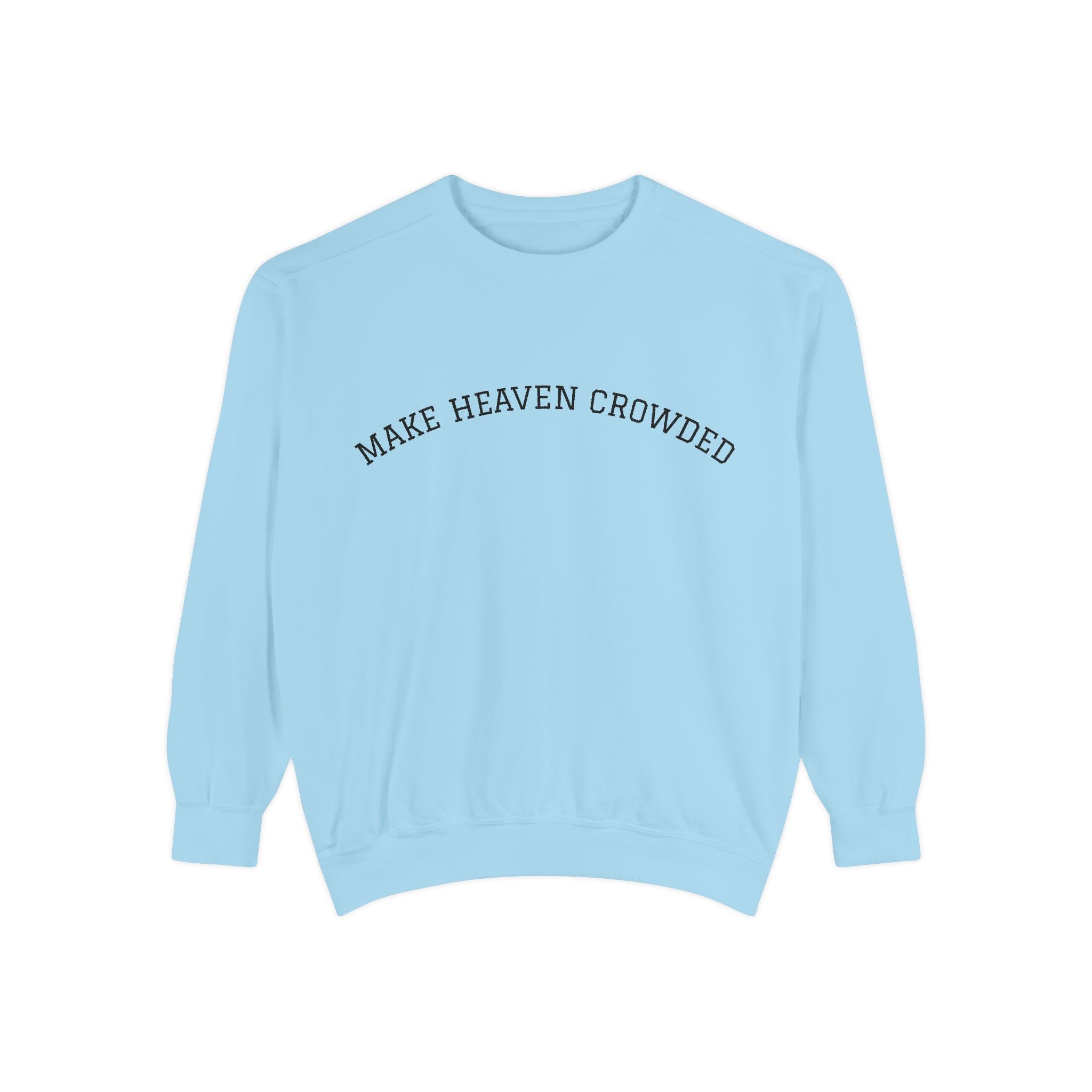Make Heaven Crowded Sweatshirt  Inspirational Religious Crewneck