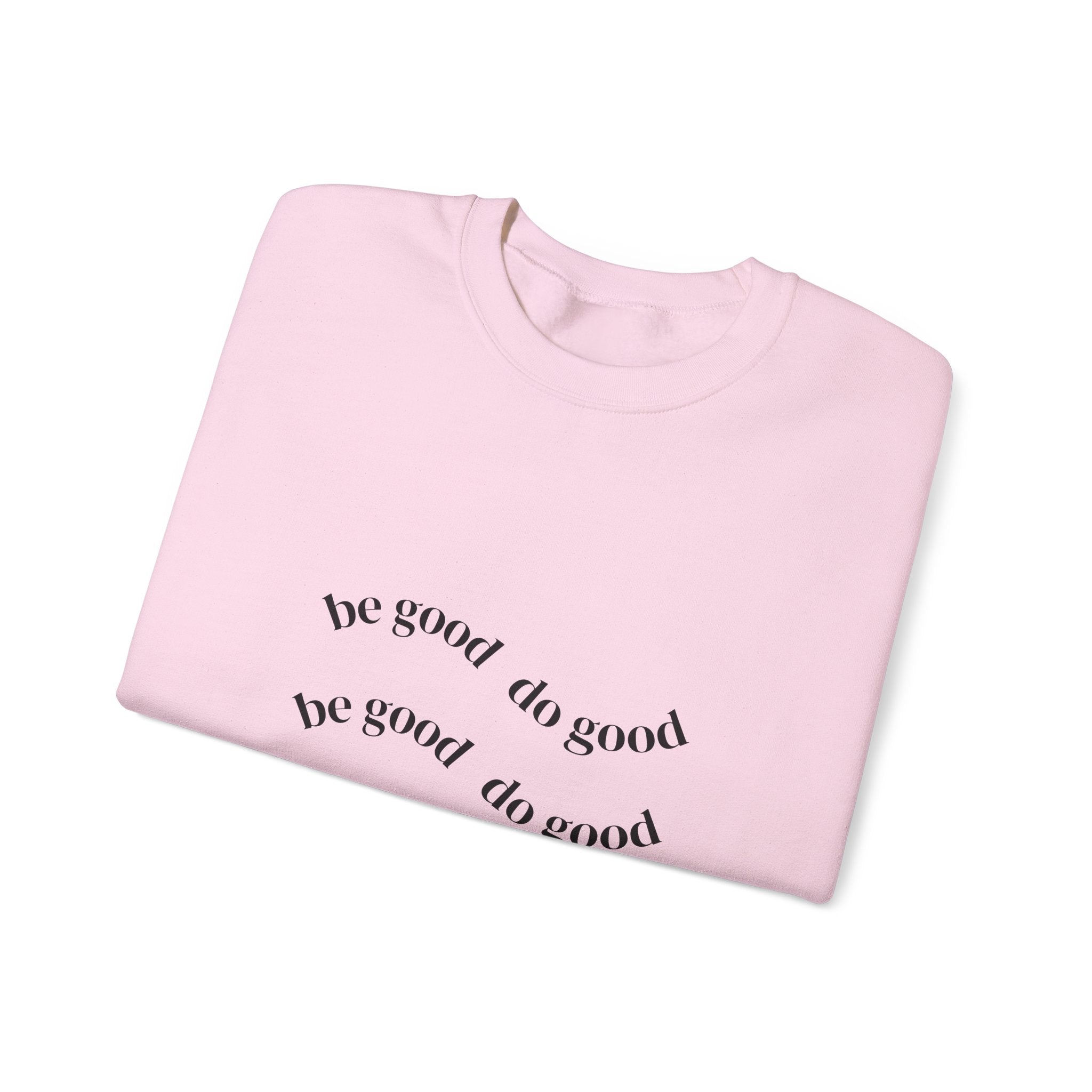 Be Good Do Good Crewneck Sweatshirt – Minimal Positive Message Pullover