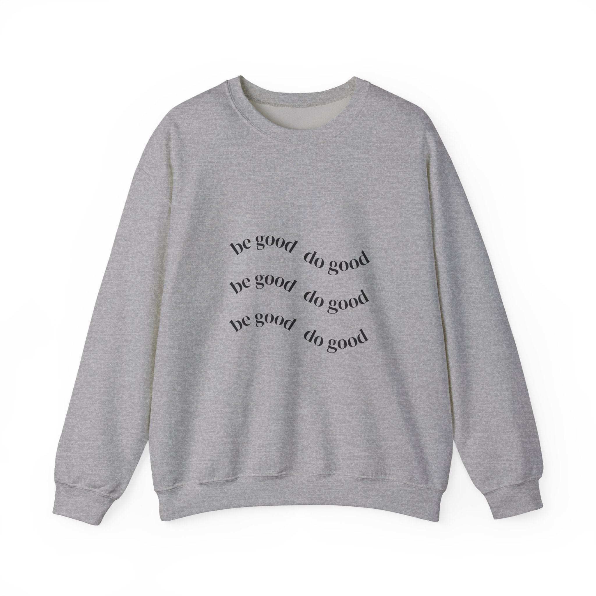 Be Good Do Good Crewneck Sweatshirt – Minimal Positive Message Pullover
