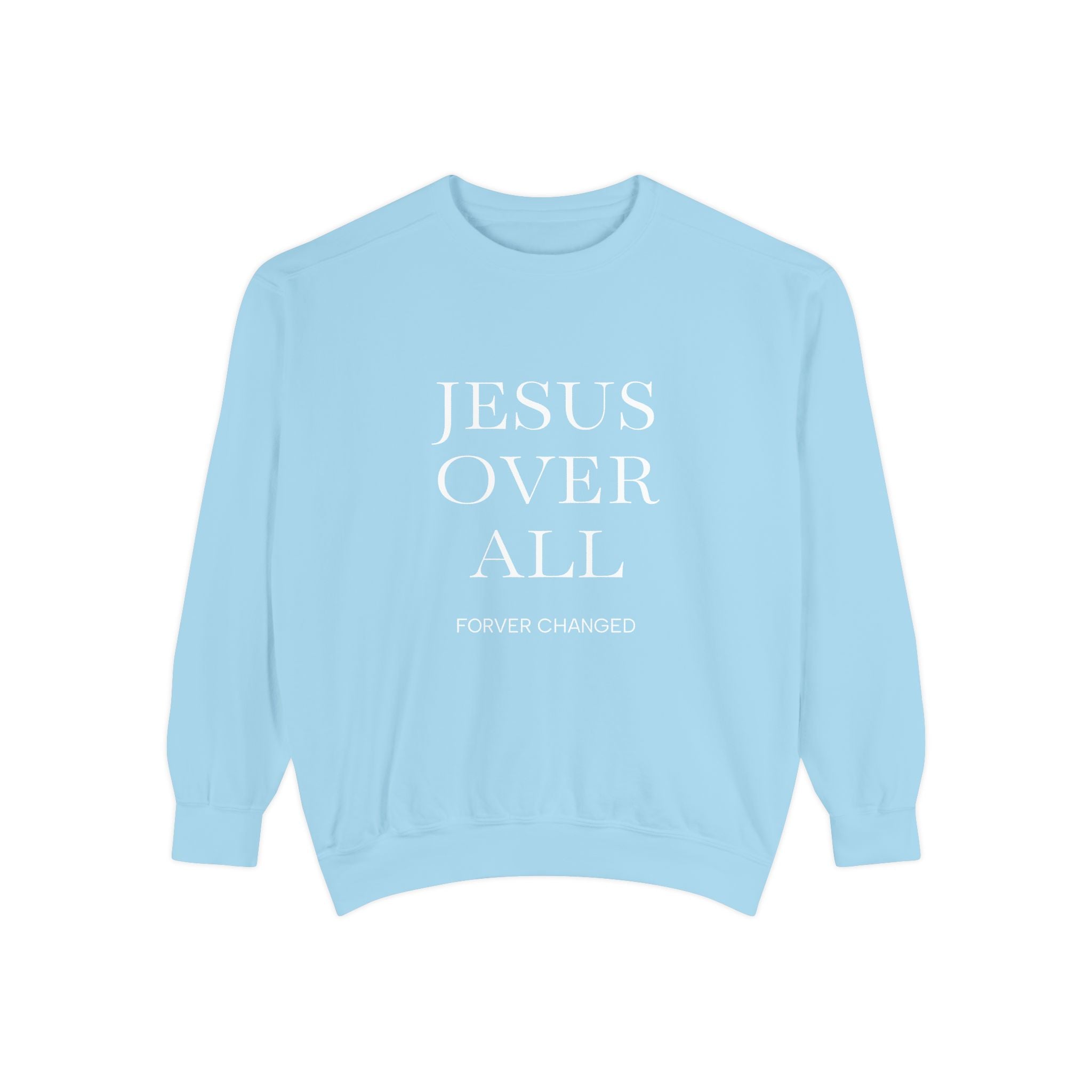 Jesus Over All Sweatshirt Christian Faith Garment-Dyed Crewneck