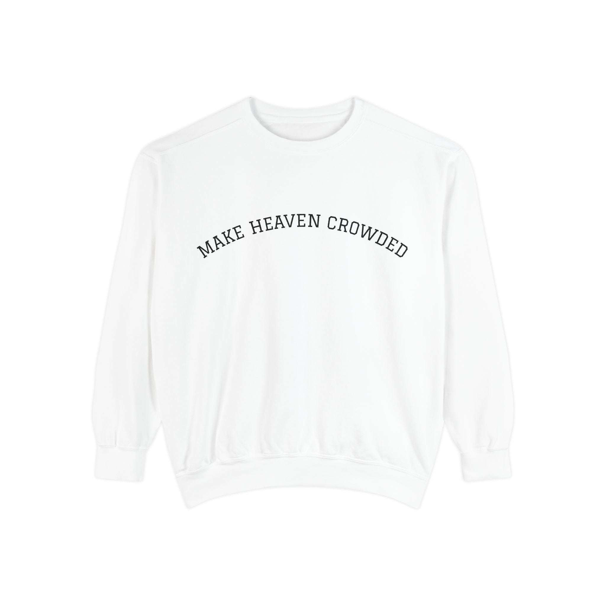 Make Heaven Crowded Sweatshirt  Inspirational Religious Crewneck