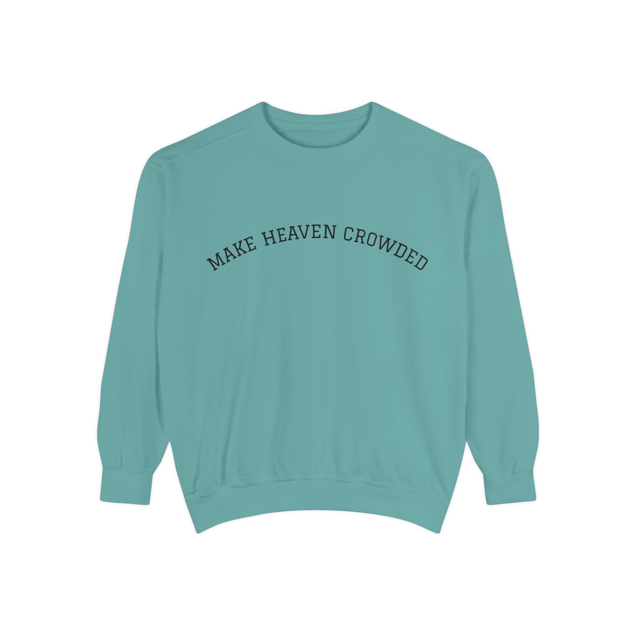 Make Heaven Crowded Sweatshirt  Inspirational Religious Crewneck