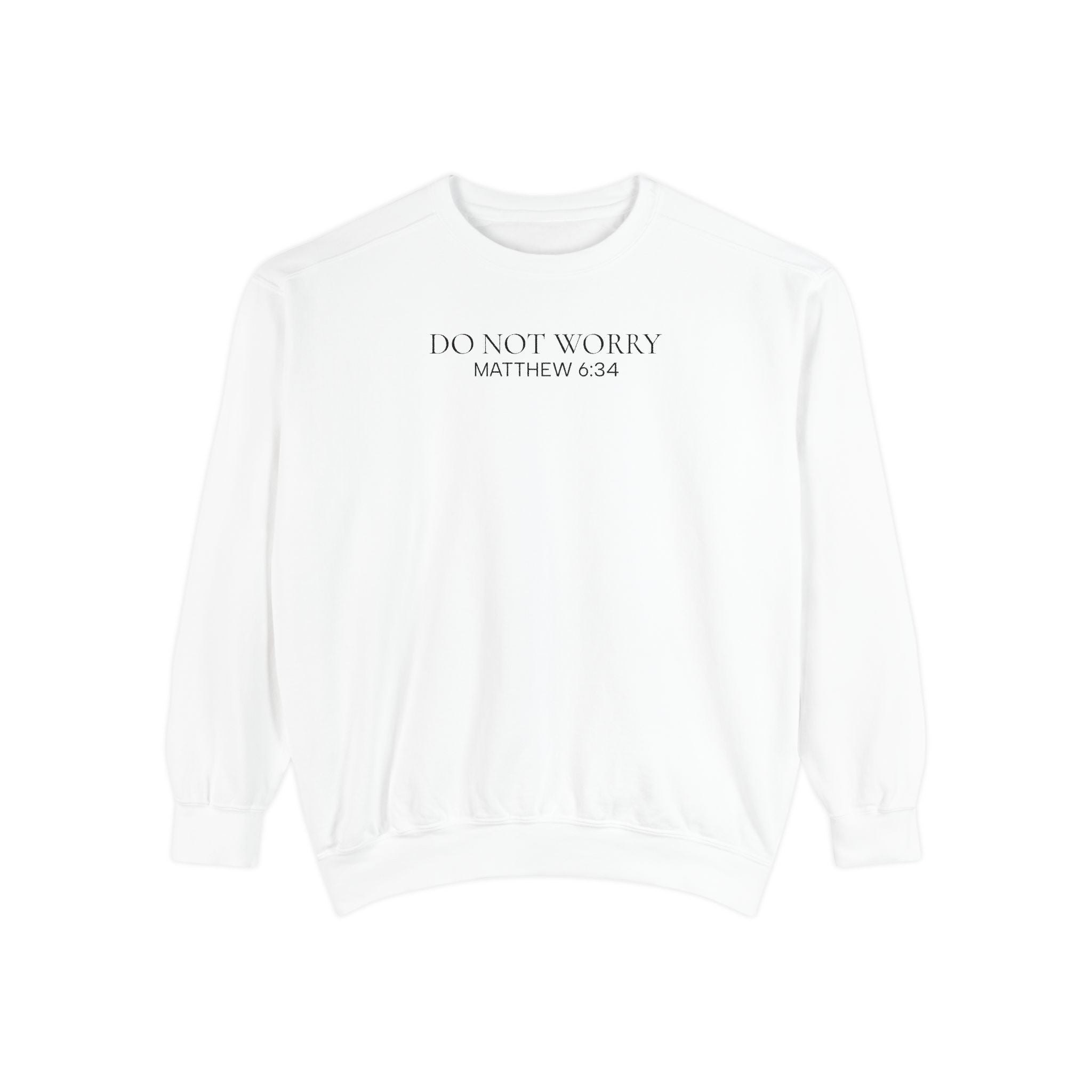 Do Not Worry Sweatshirt — Matthew 6:34 Inspirational Crewneck