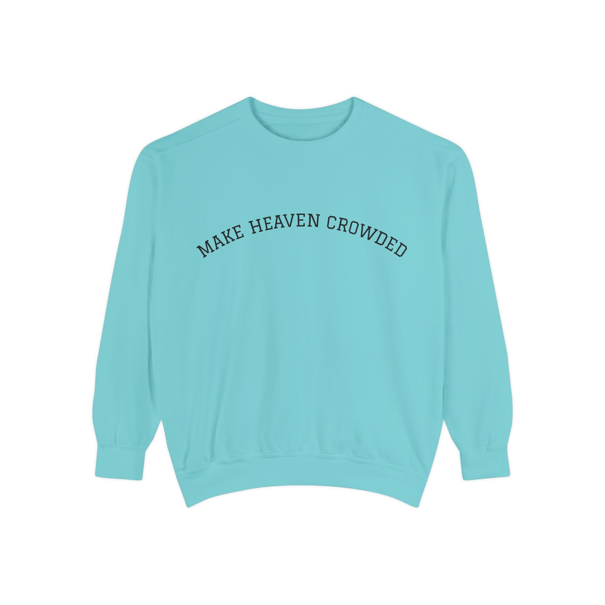 Make Heaven Crowded Sweatshirt  Inspirational Religious Crewneck