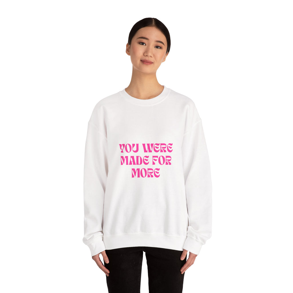 You Were Made For More Sweatshirt — Empowering Graphic Crewneck