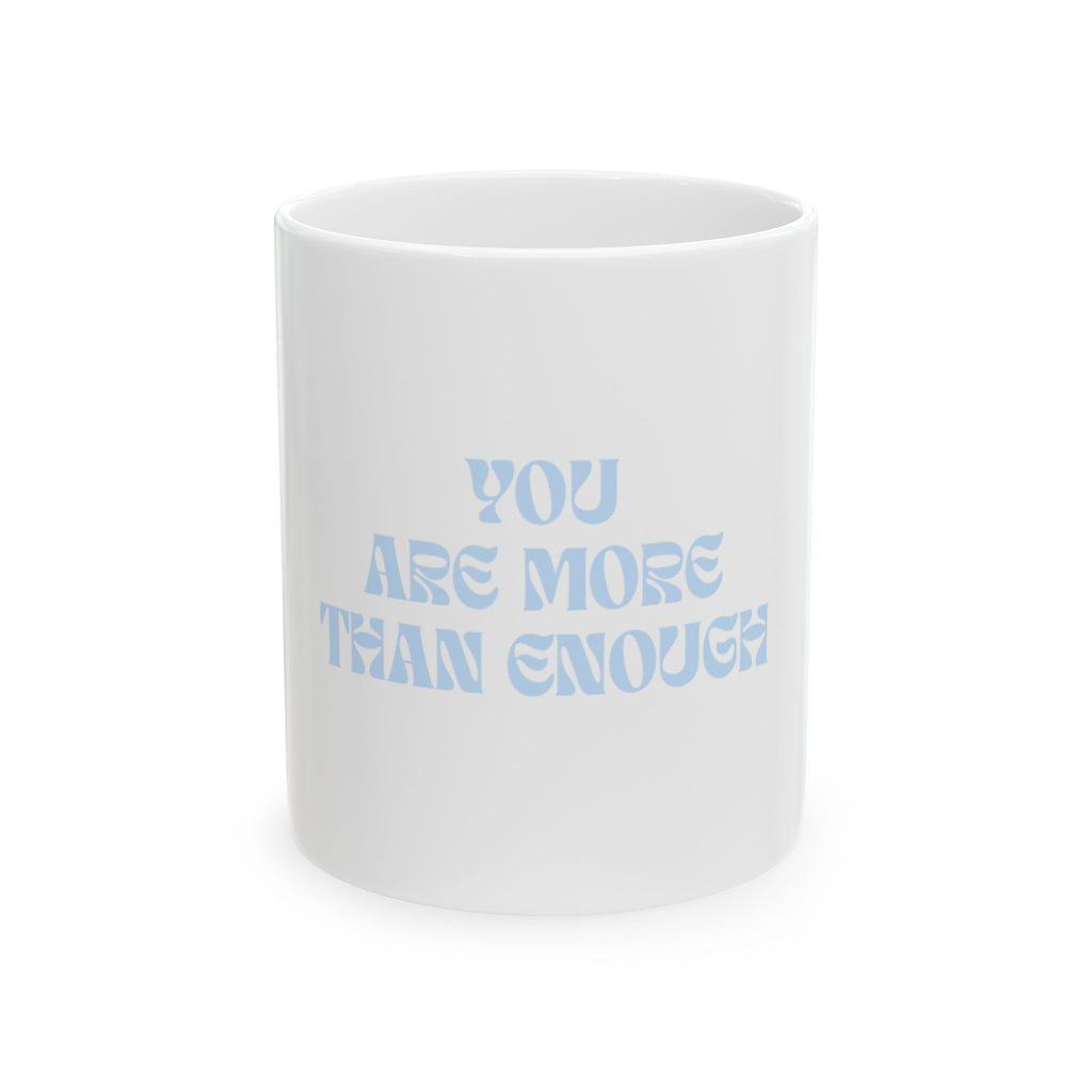 You Are More Than Enough mug | Inspirational Ceramic Mug, 11oz or 15oz