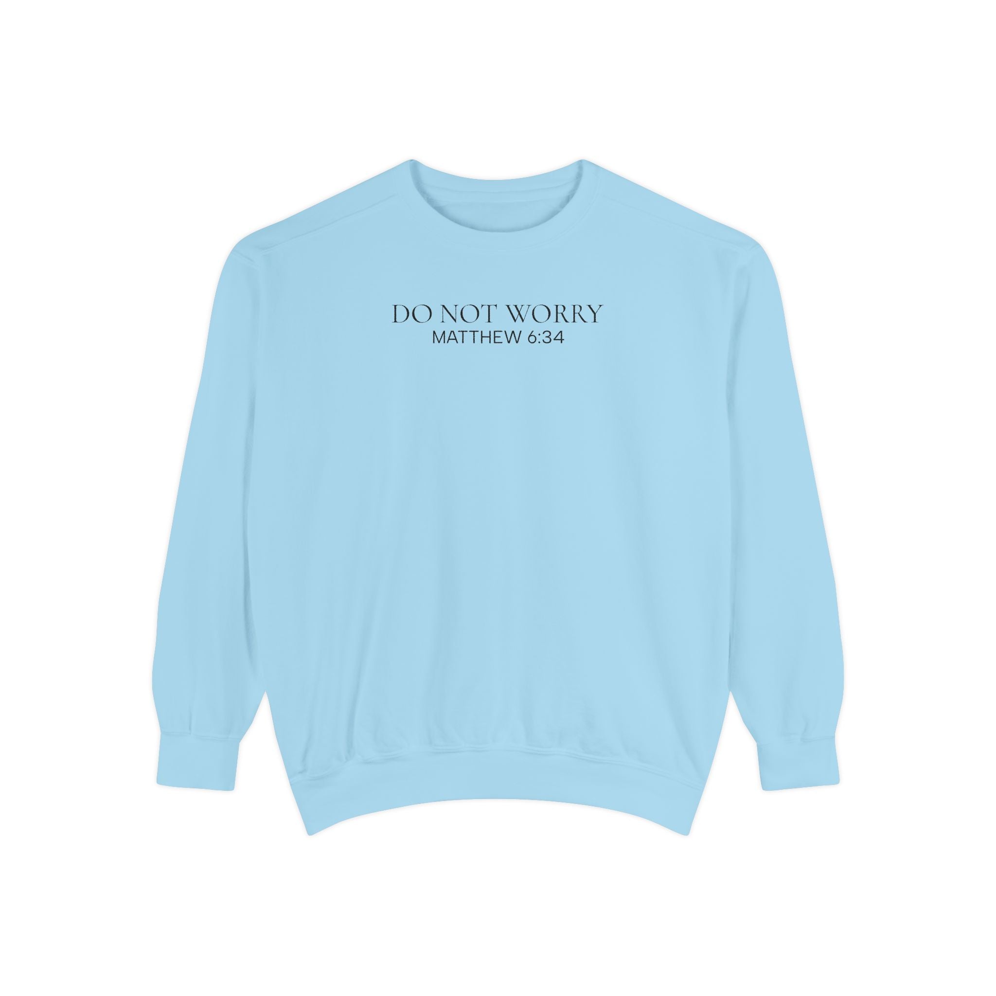 Do Not Worry Sweatshirt — Matthew 6:34 Inspirational Crewneck