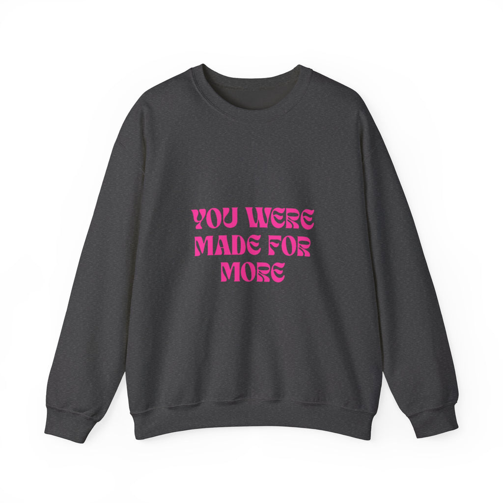 You Were Made For More Sweatshirt — Empowering Graphic Crewneck