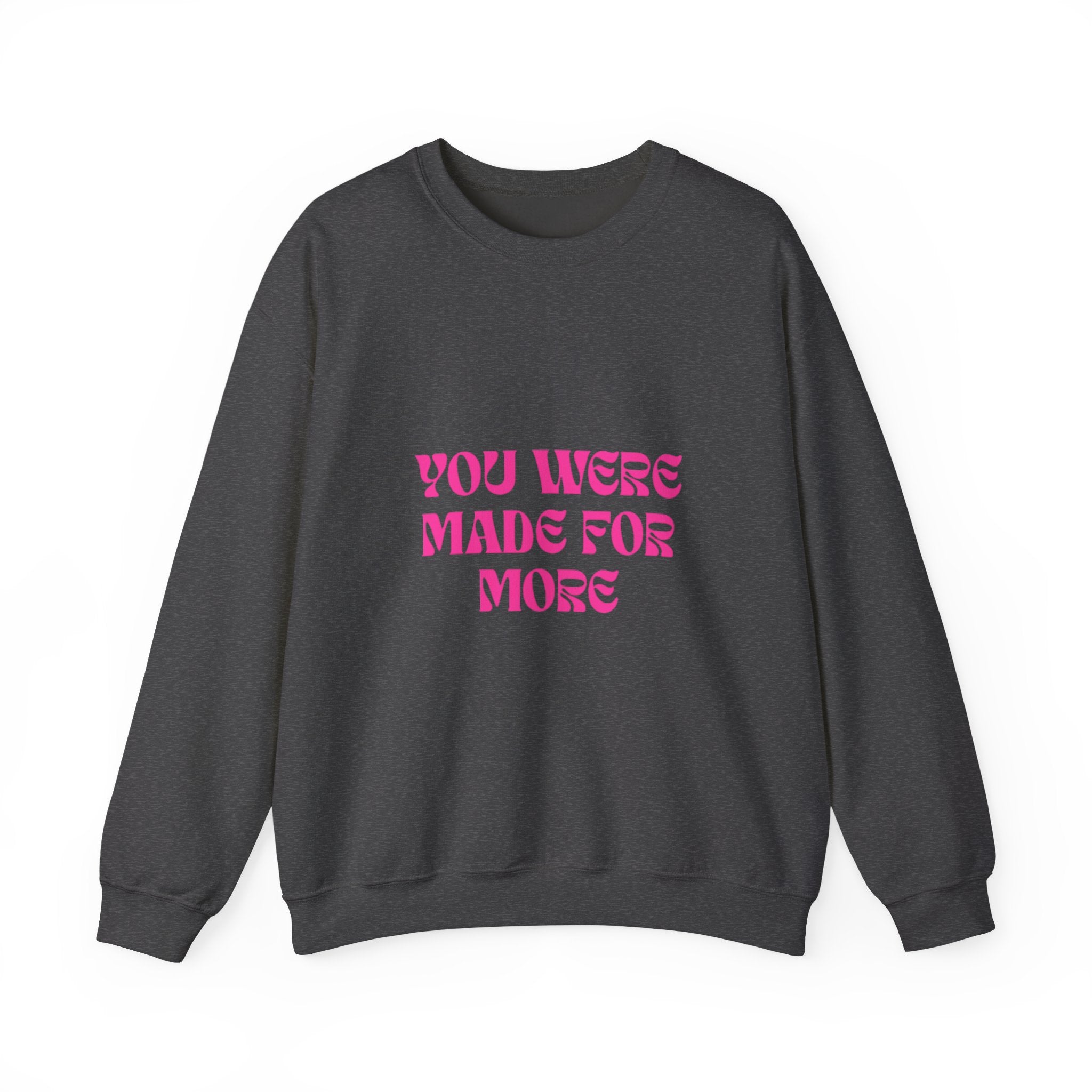 You Were Made For More Sweatshirt — Empowering Graphic Crewneck