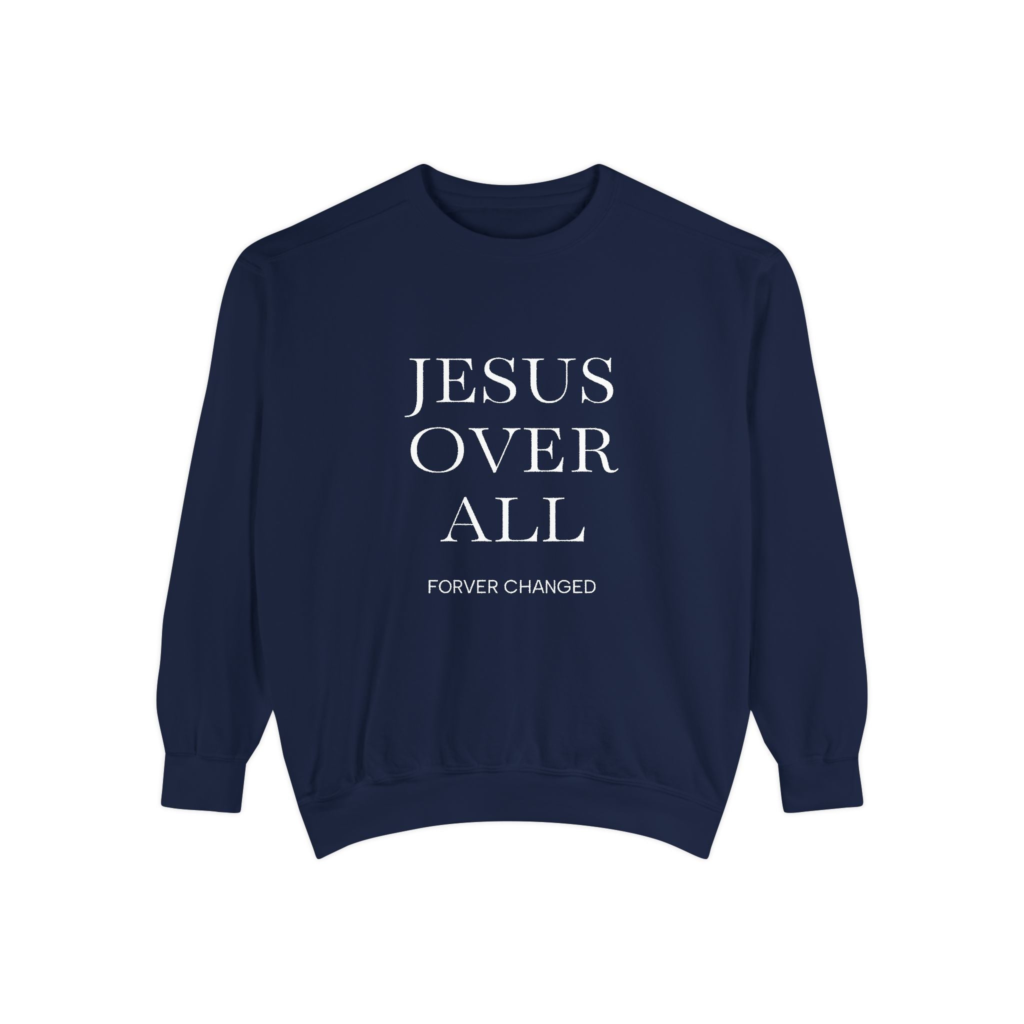 Jesus Over All Sweatshirt Christian Faith Garment-Dyed Crewneck