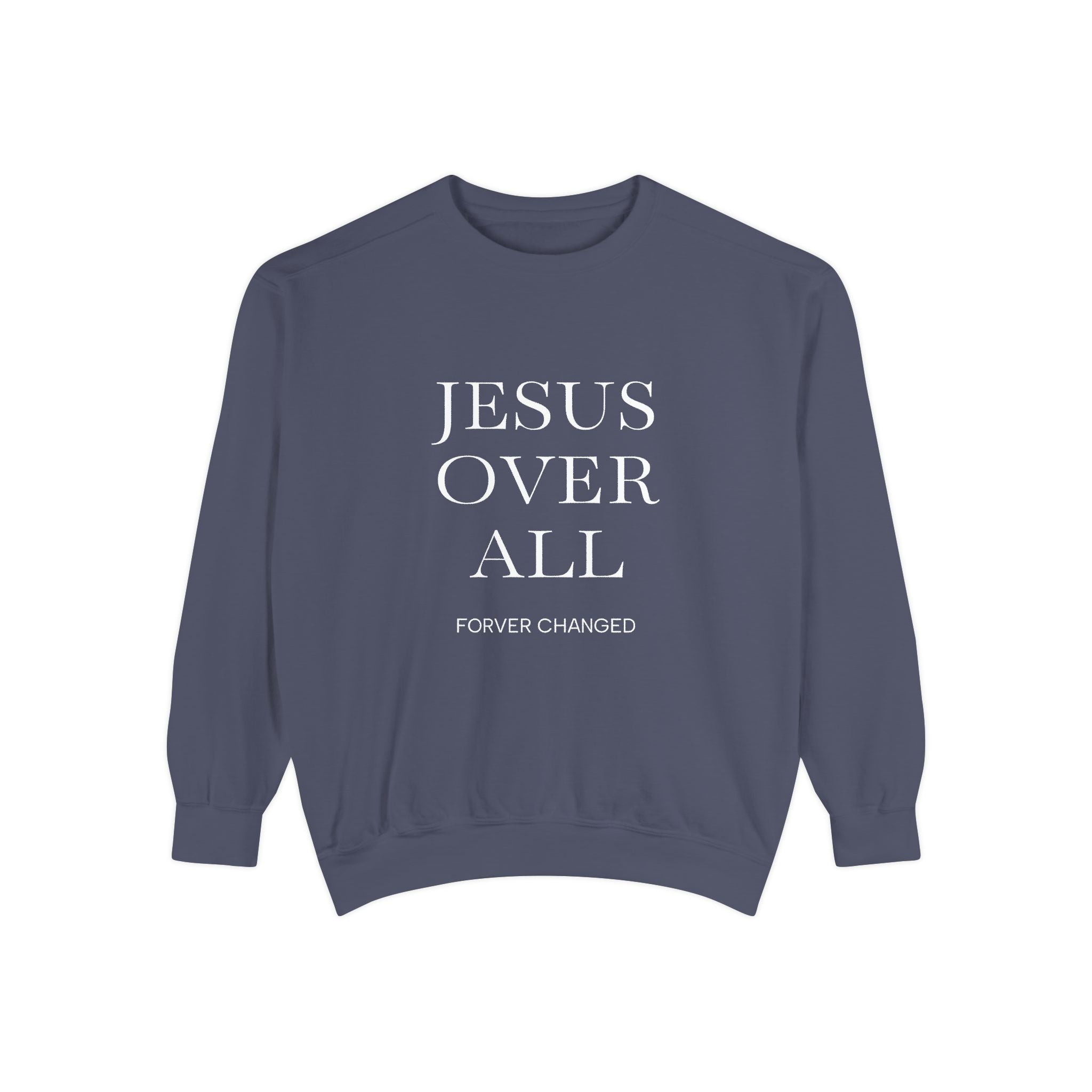 Jesus Over All Sweatshirt Christian Faith Garment-Dyed Crewneck