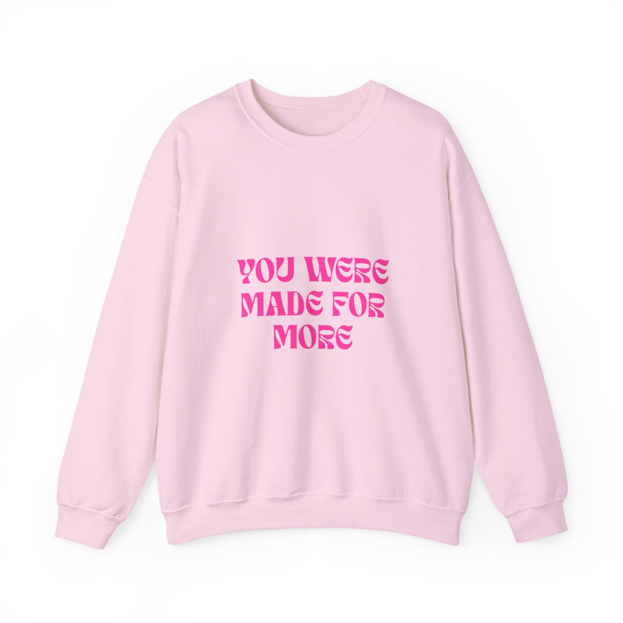 You Were Made For More Sweatshirt — Empowering Graphic Crewneck