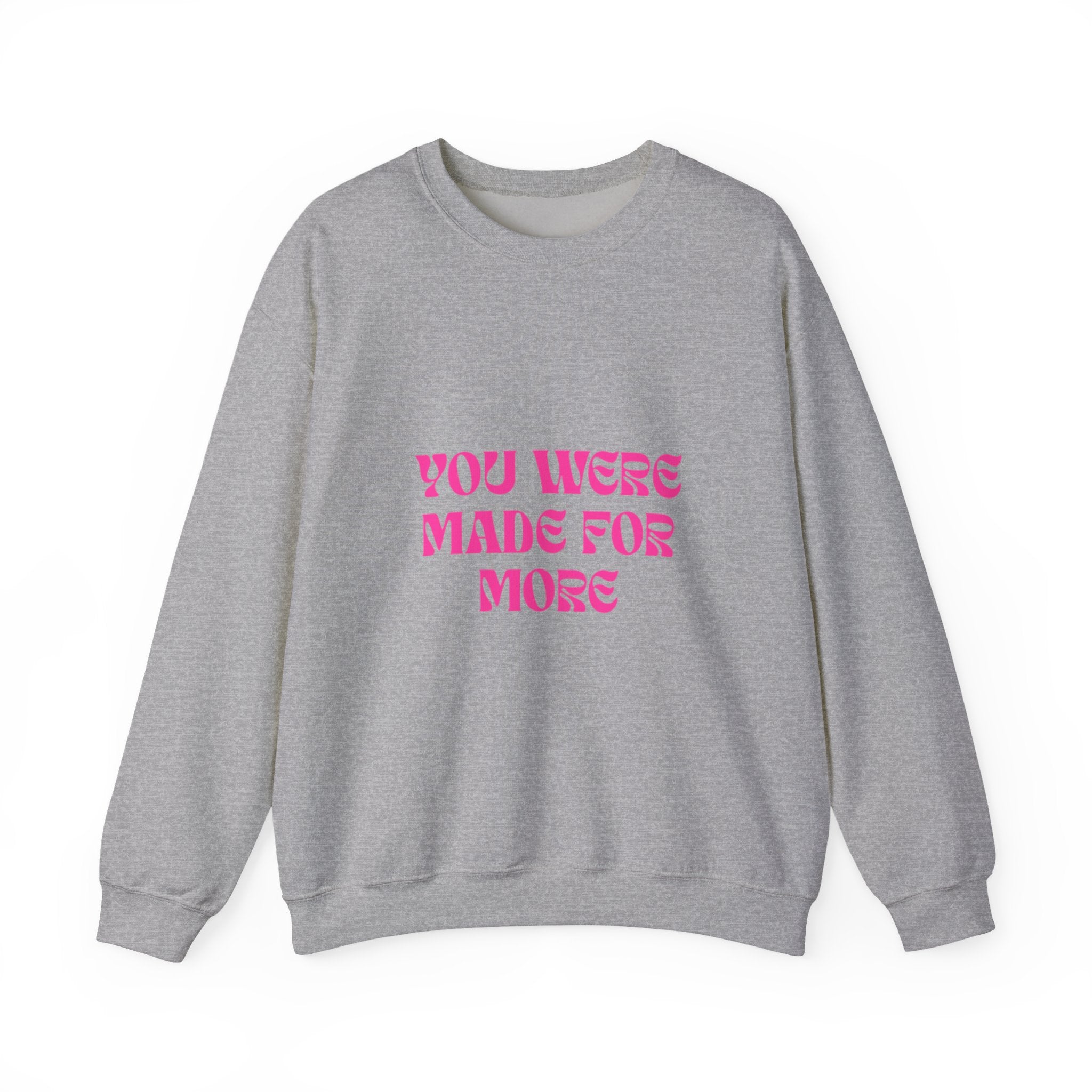 You Were Made For More Sweatshirt — Empowering Graphic Crewneck