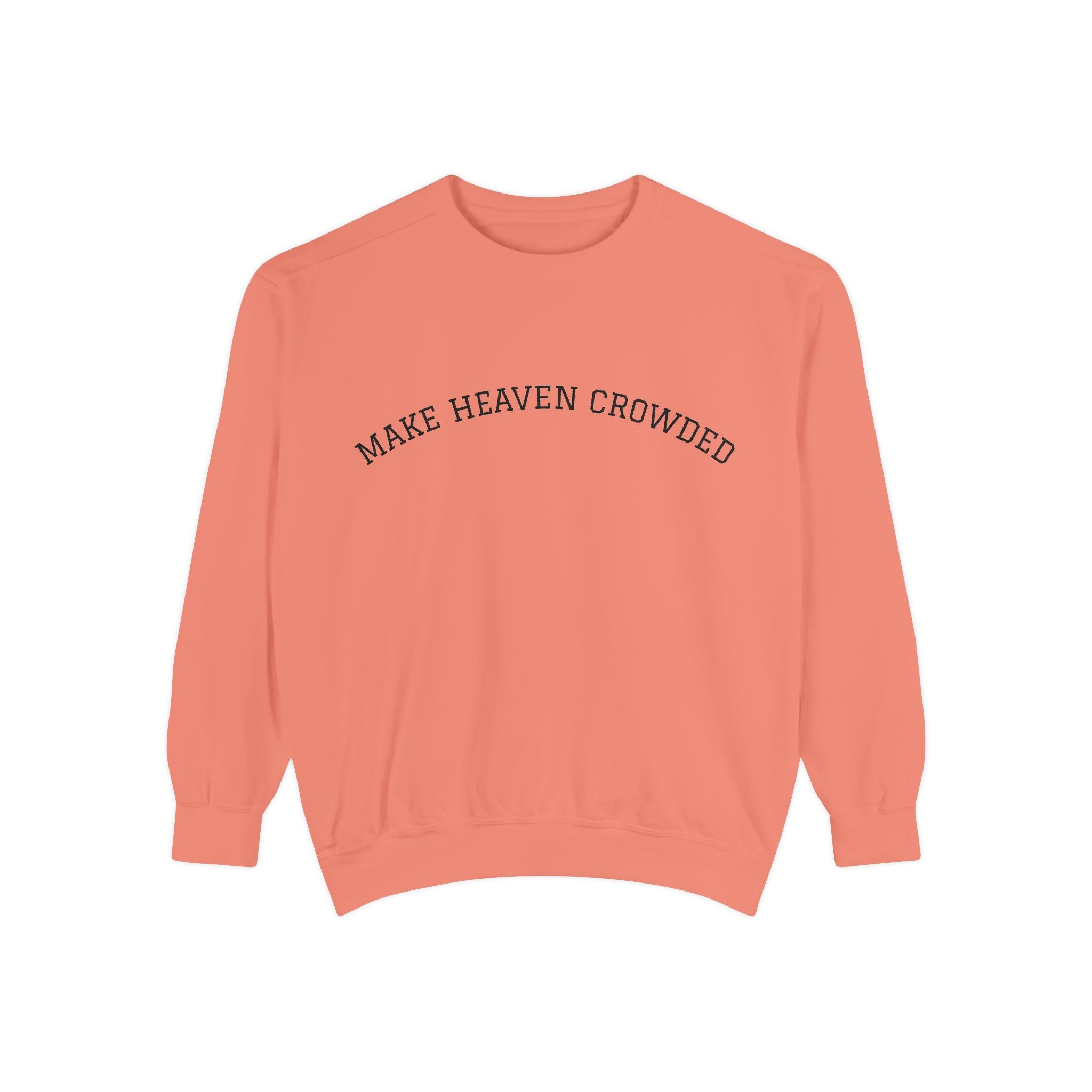 Make Heaven Crowded Sweatshirt  Inspirational Religious Crewneck