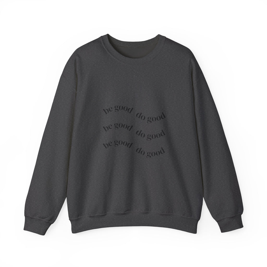 Be Good Do Good Crewneck Sweatshirt – Minimal Positive Message Pullover