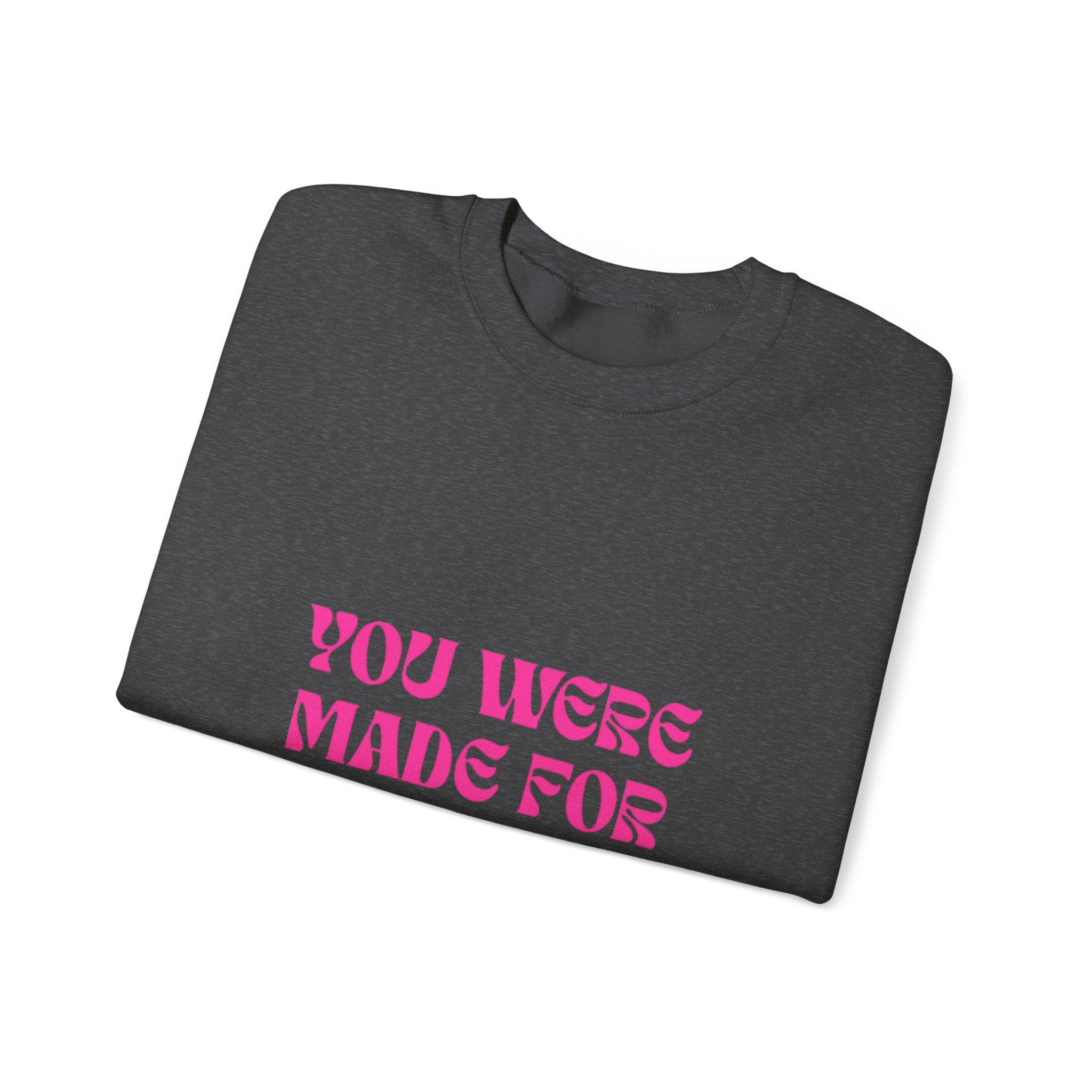 You Were Made For More Sweatshirt — Empowering Graphic Crewneck