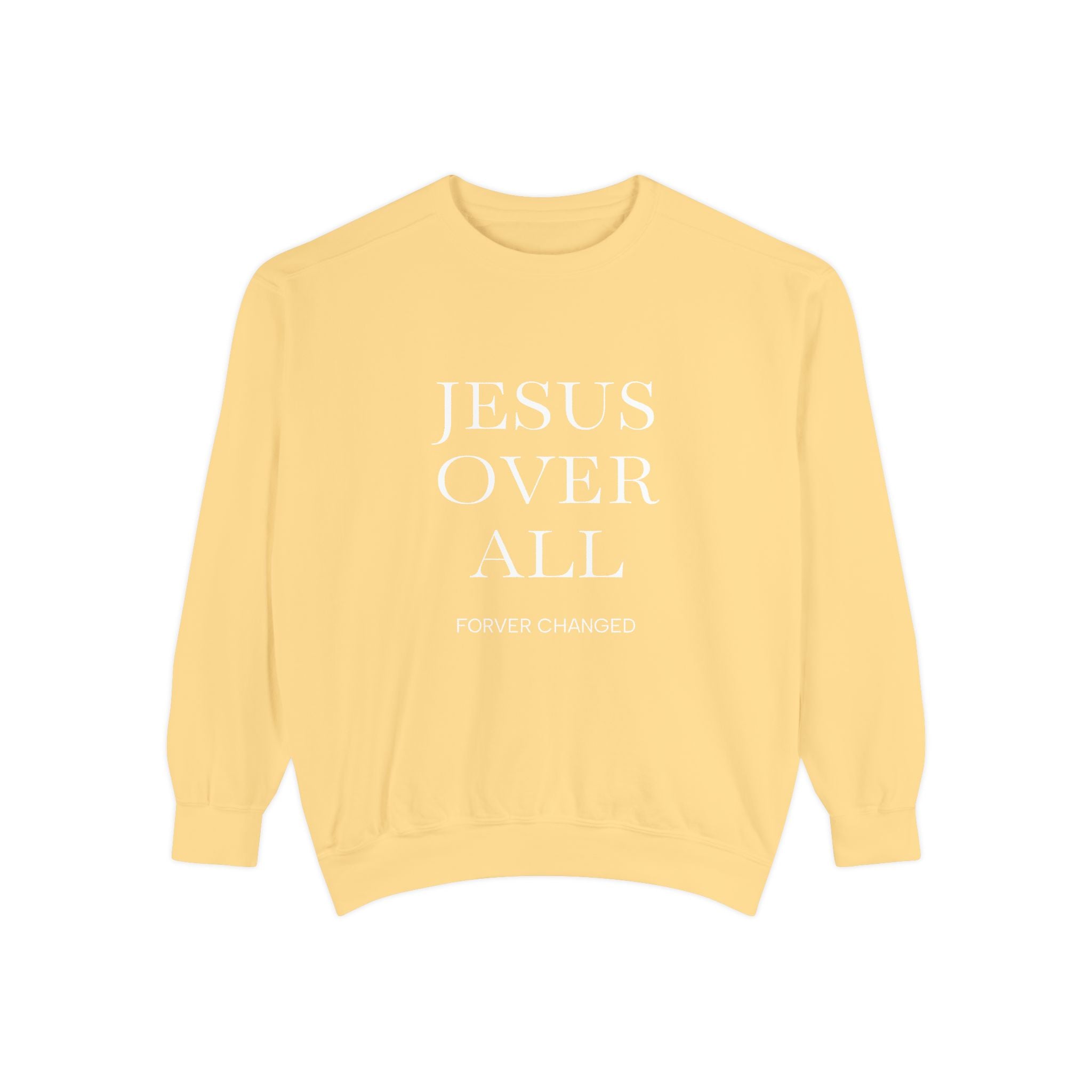 Jesus Over All Sweatshirt Christian Faith Garment-Dyed Crewneck