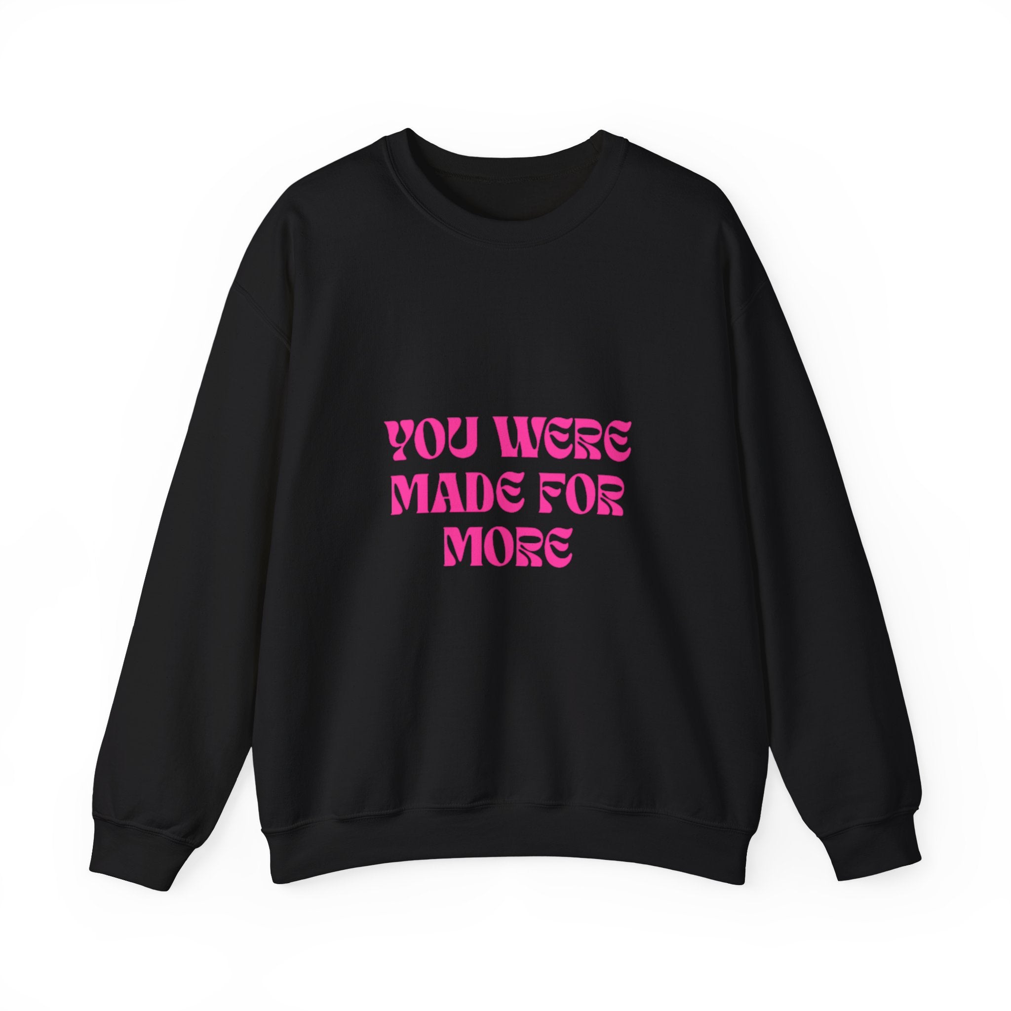 You Were Made For More Sweatshirt — Empowering Graphic Crewneck