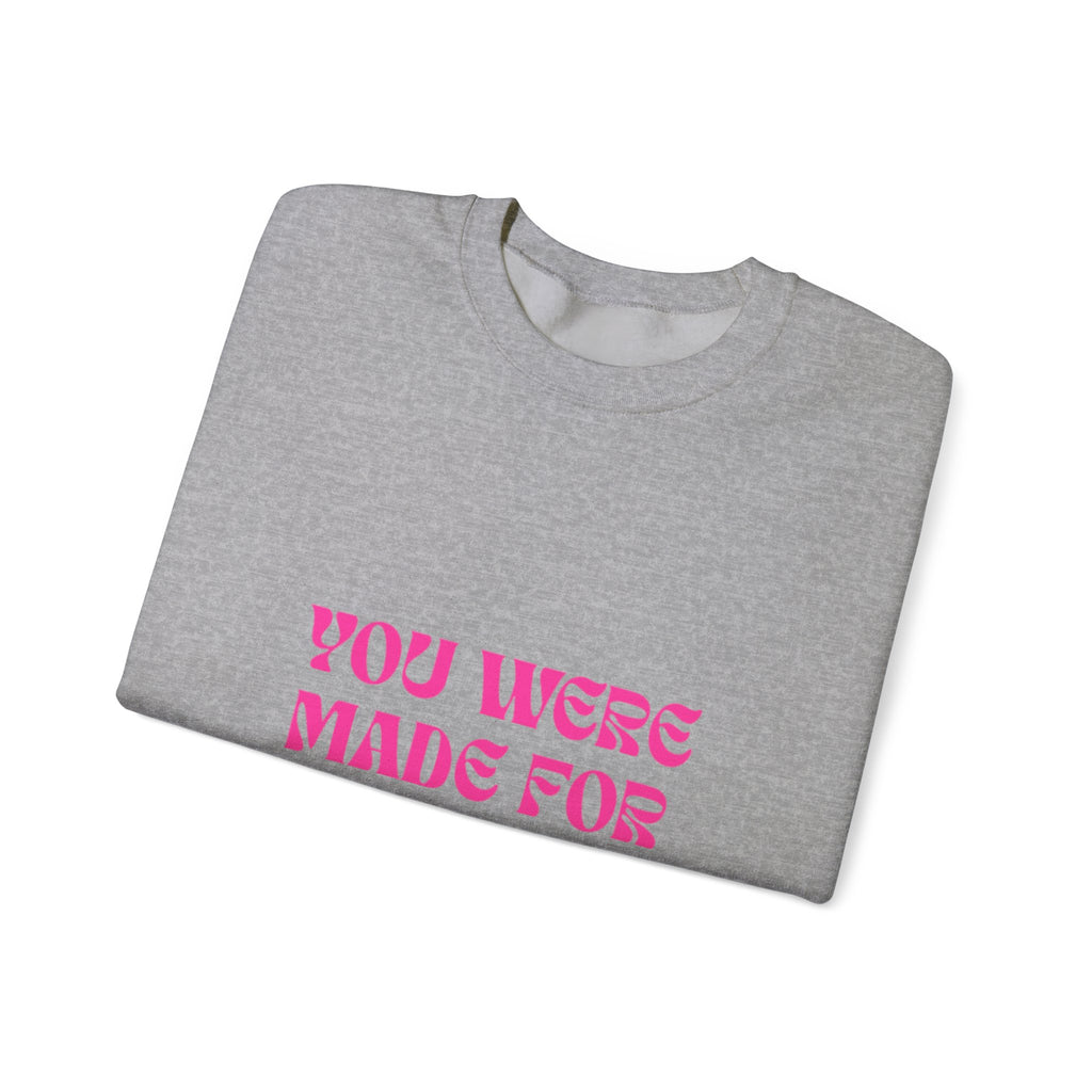You Were Made For More Sweatshirt — Empowering Graphic Crewneck