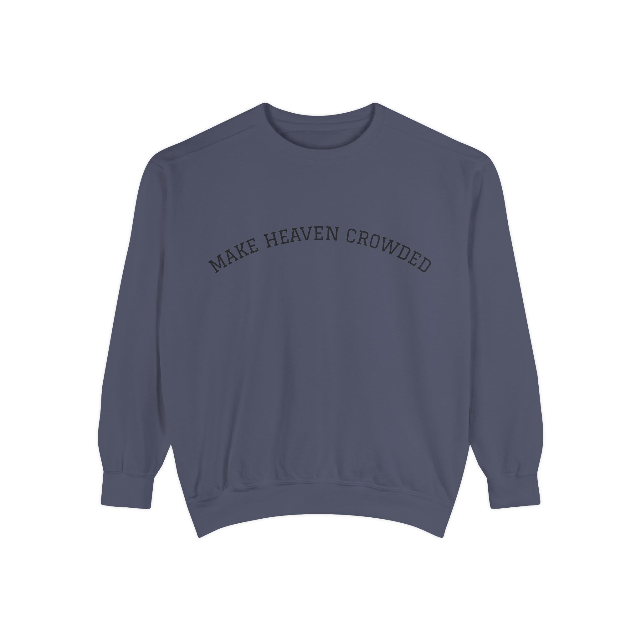 Make Heaven Crowded Sweatshirt  Inspirational Religious Crewneck