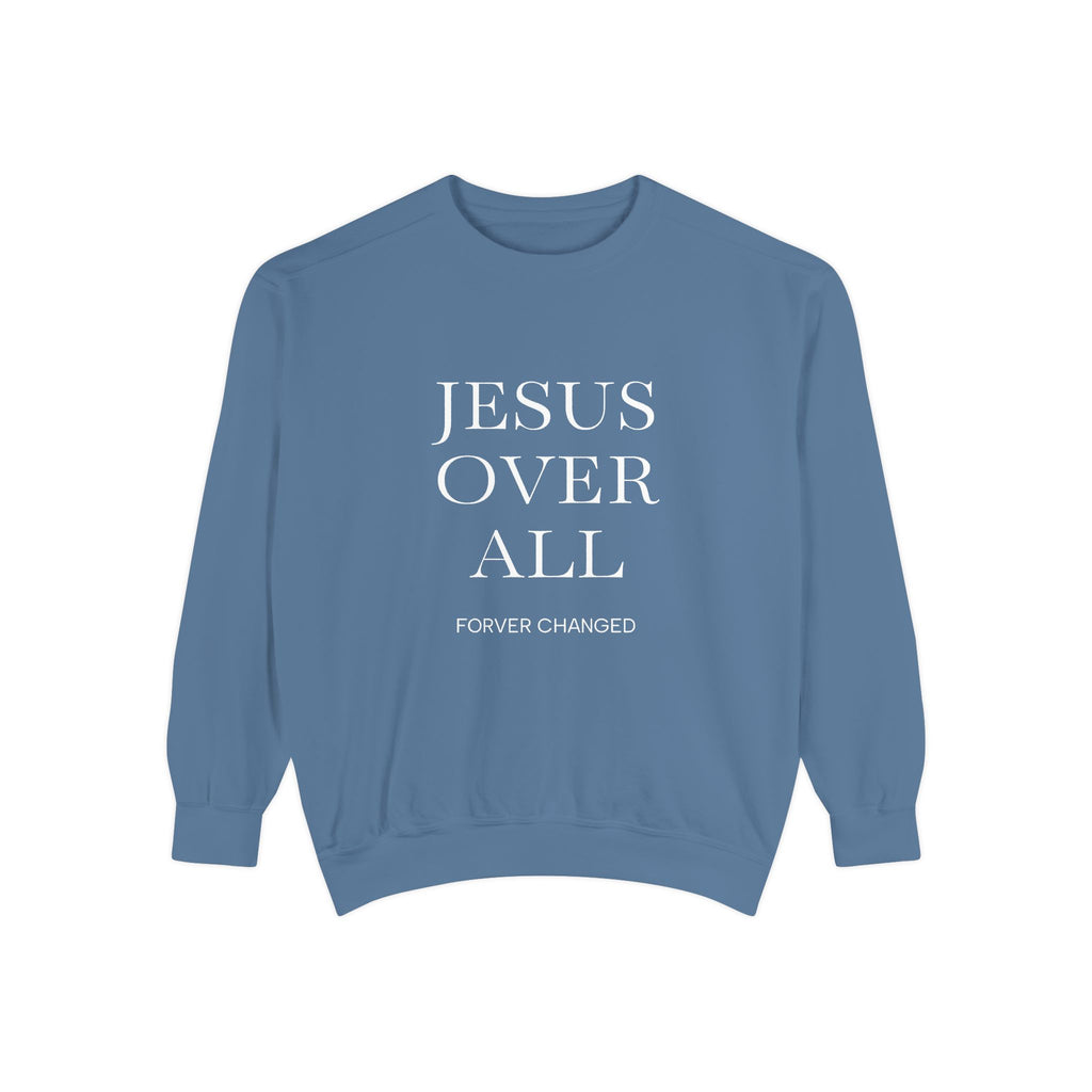 Jesus Over All Sweatshirt Christian Faith Garment-Dyed Crewneck