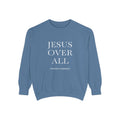 Jesus Over All Sweatshirt Christian Faith Garment-Dyed Crewneck