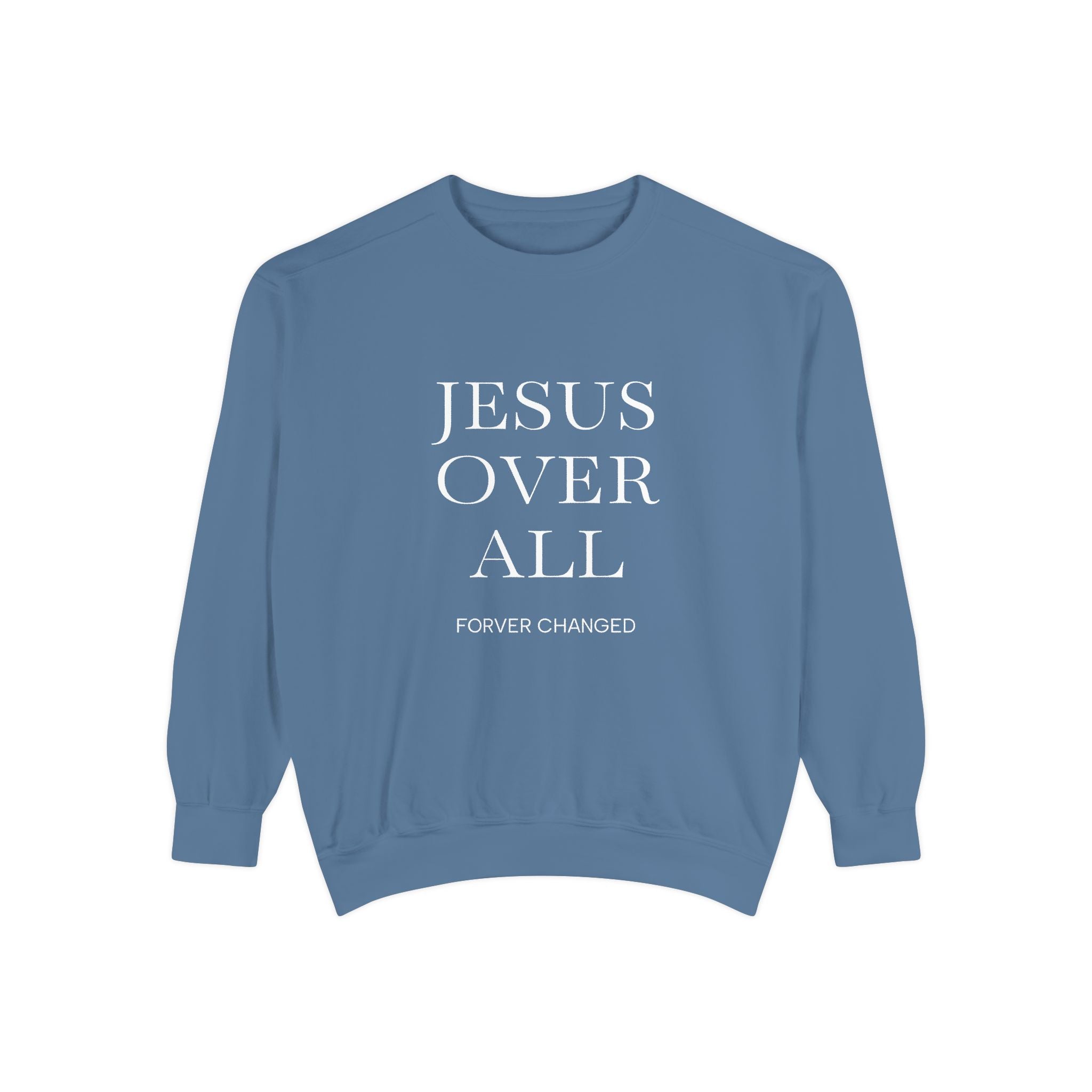 Jesus Over All Sweatshirt Christian Faith Garment-Dyed Crewneck