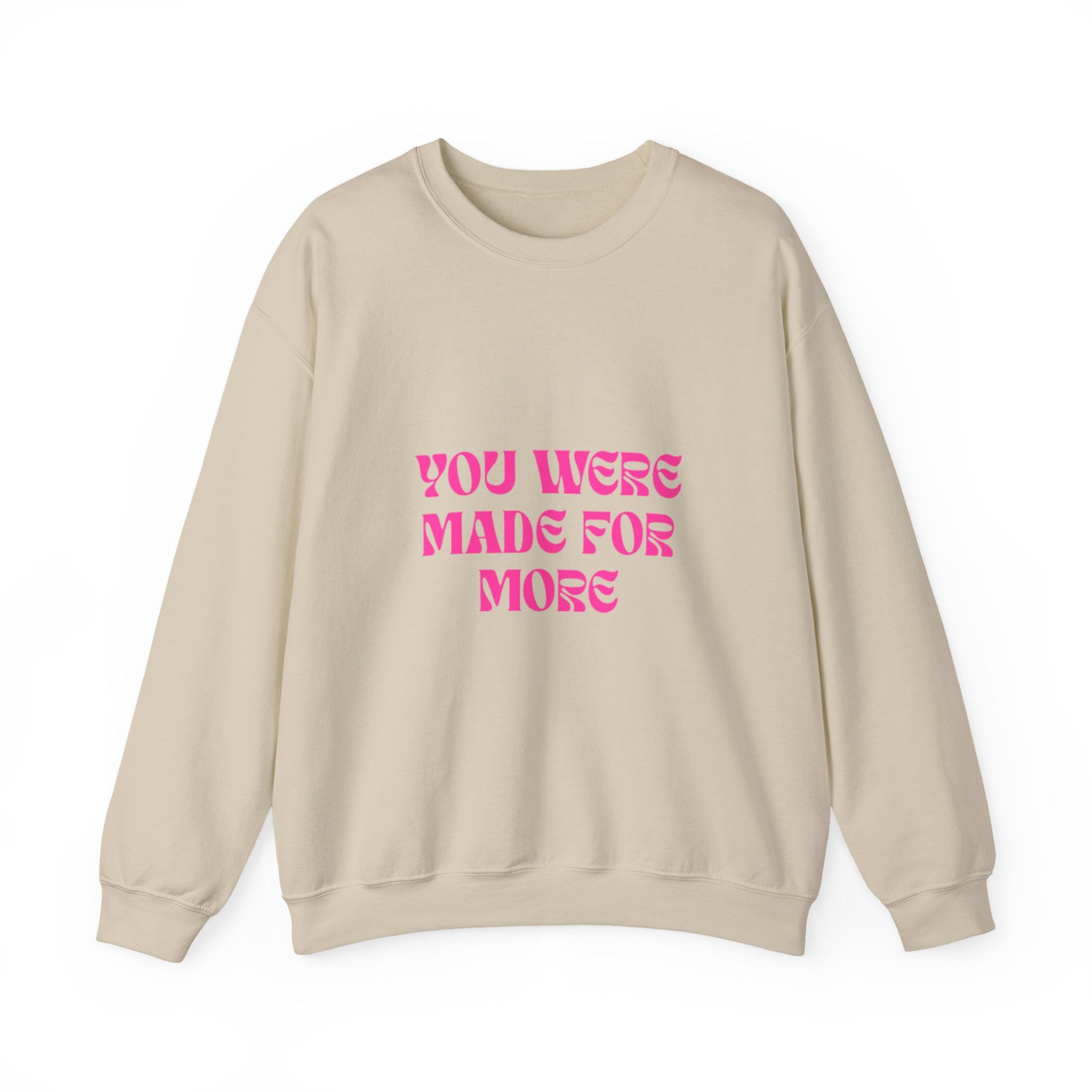 You Were Made For More Sweatshirt — Empowering Graphic Crewneck