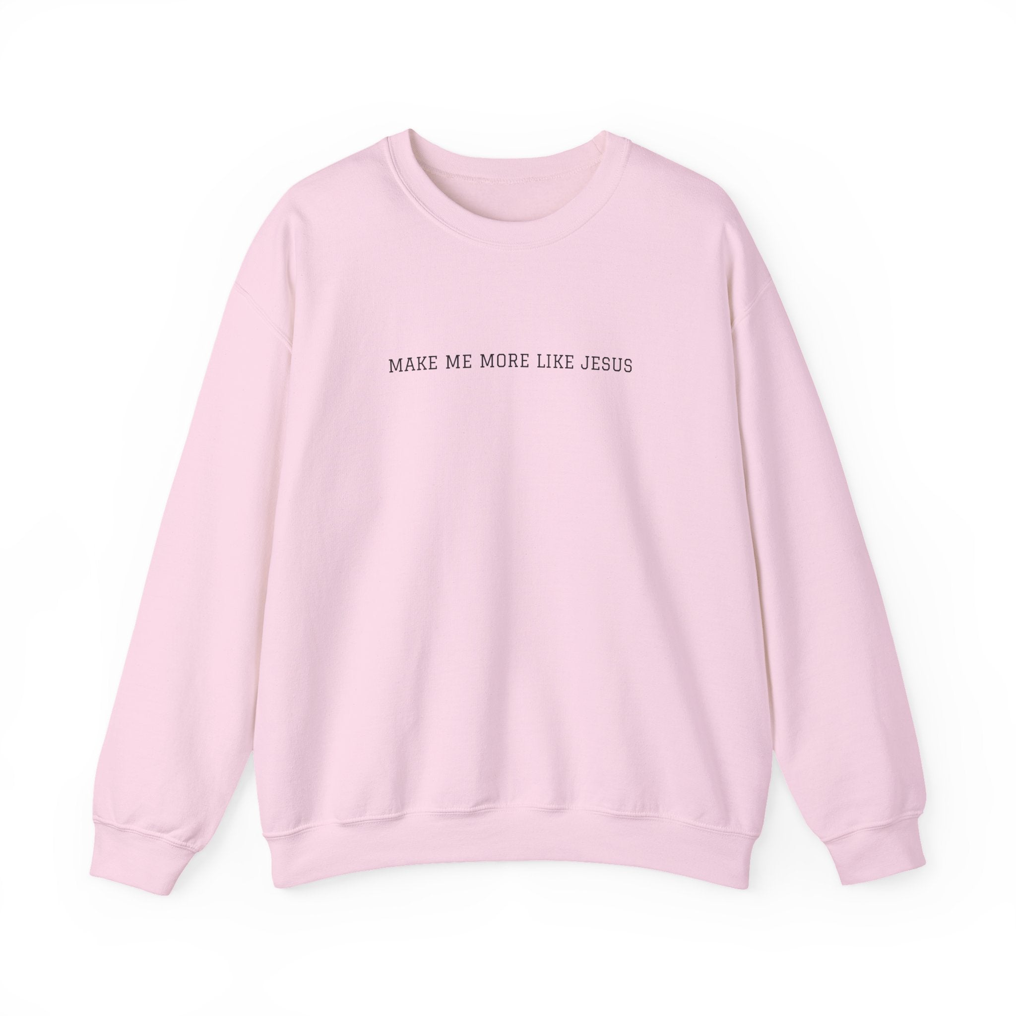 Make Me More Like Jesus Sweatshirt — Christian Faith Crewneck